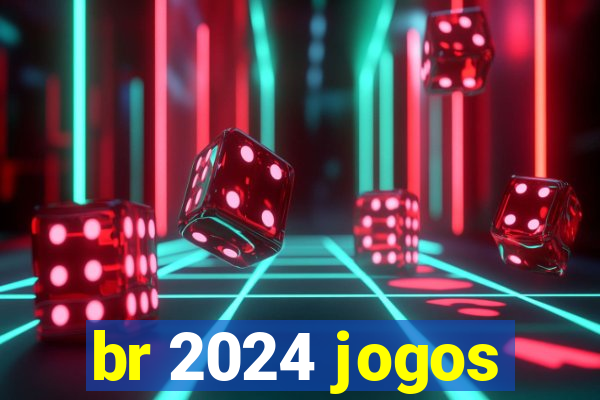 br 2024 jogos